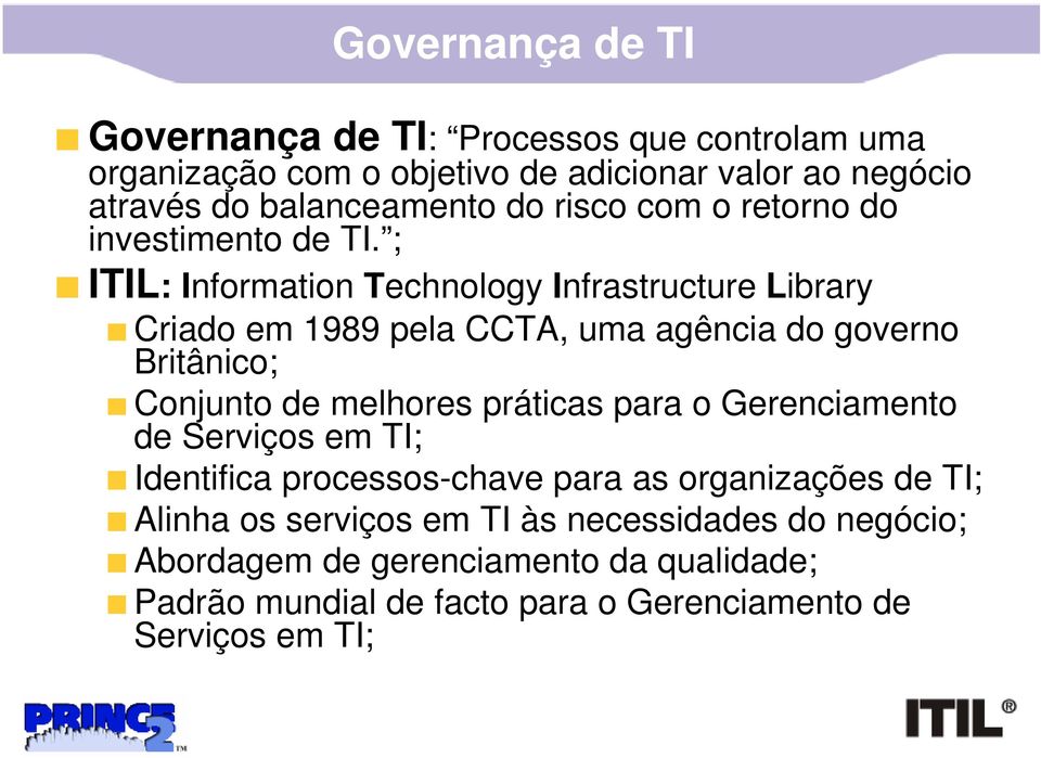 ; ITIL: Information Technology Infrastructure Library Criado em 1989 pela CCTA, uma agência do governo Britânico; Conjunto de melhores práticas