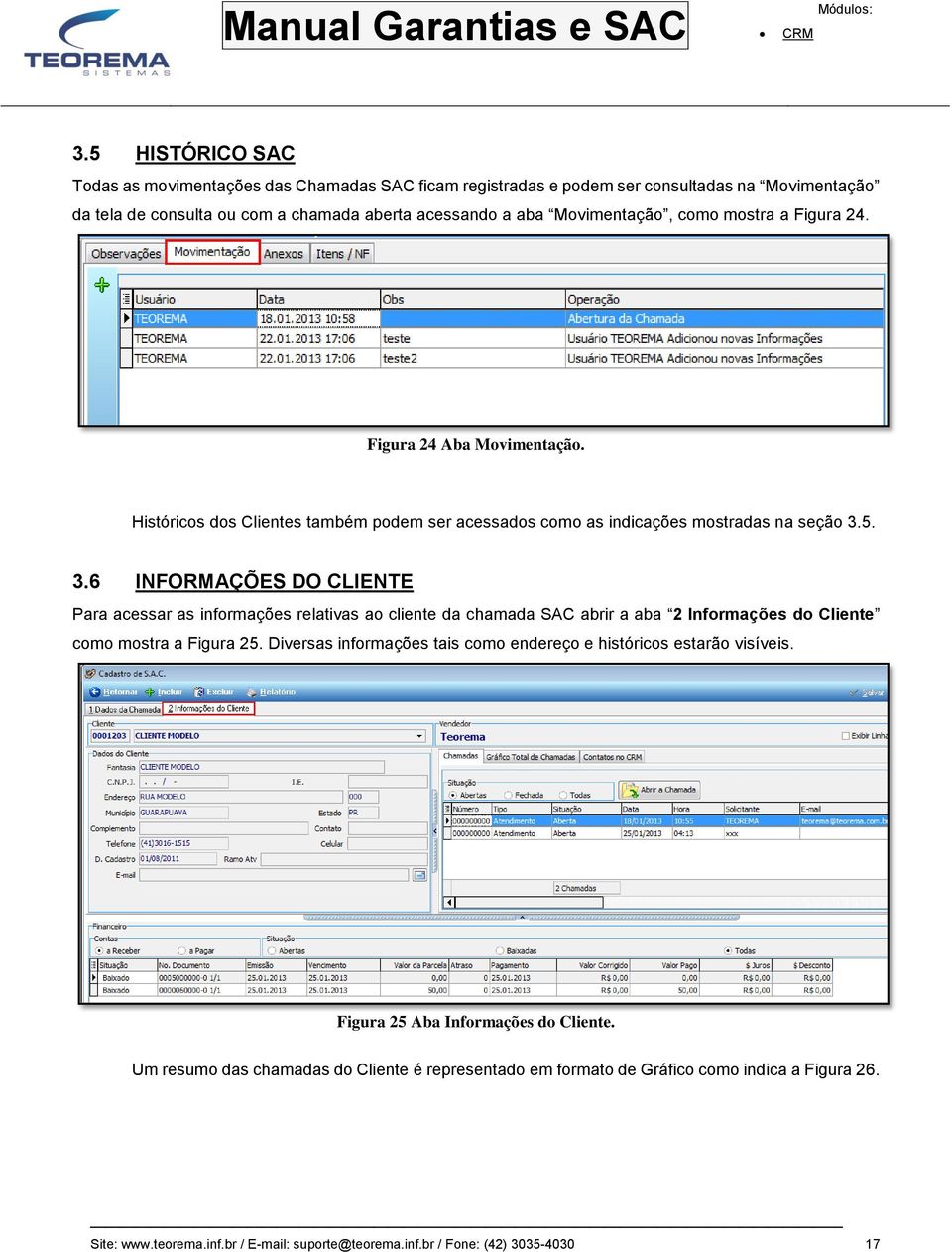 5. 3.6 INFORMAÇÕES DO CLIENTE Para acessar as informações relativas ao cliente da chamada SAC abrir a aba 2 Informações do Cliente como mostra a Figura 25.