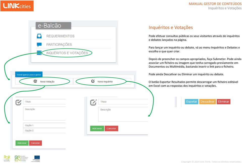 Pode ainda associar um ficheiro ou imagem que tenha carregado previamente em Documentos ou Multimédia, bastando inserir o link para o ficheiro.