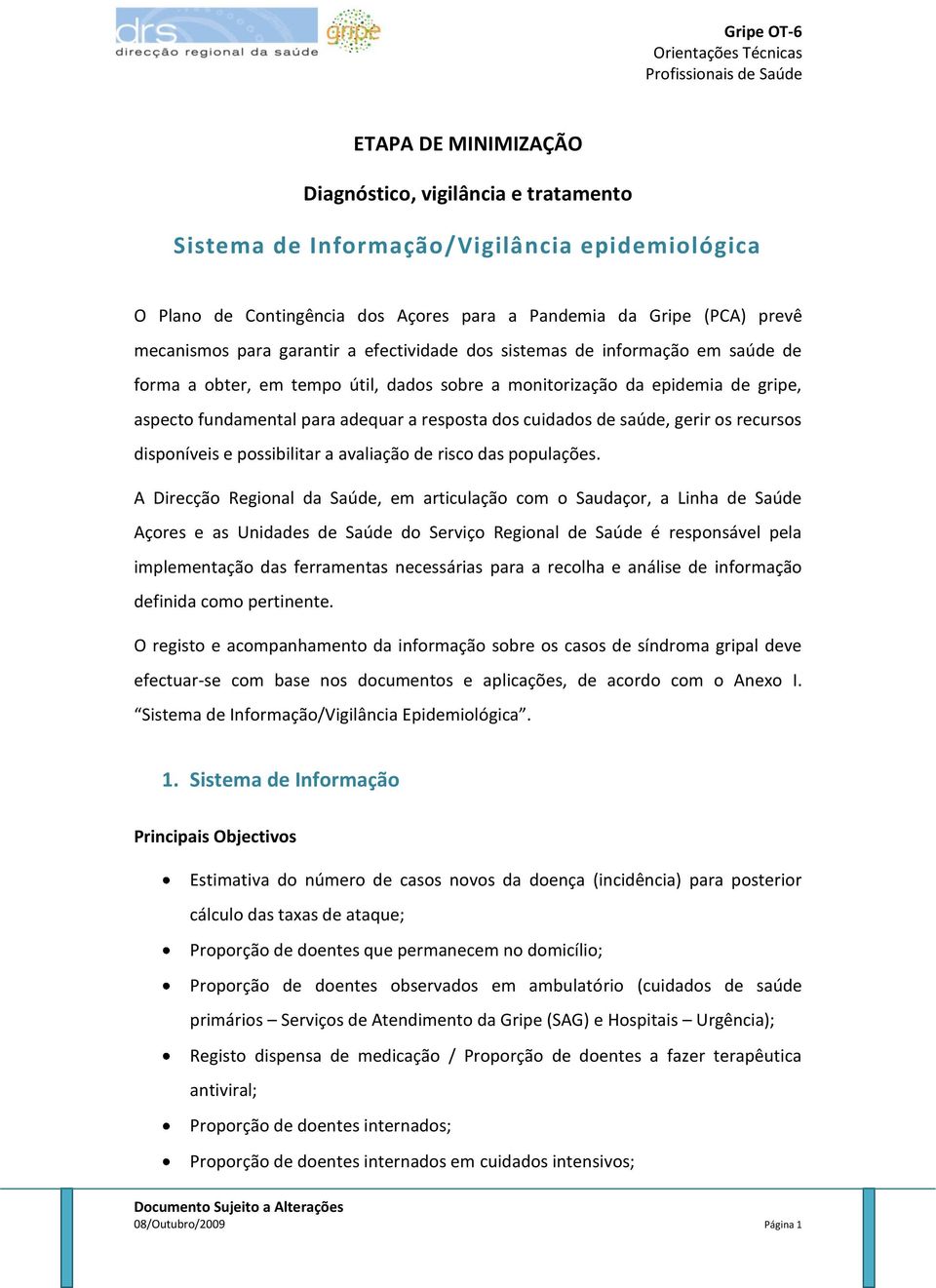 de saúde, gerir os recursos disponíveis e possibilitar a avaliação de risco das populações.