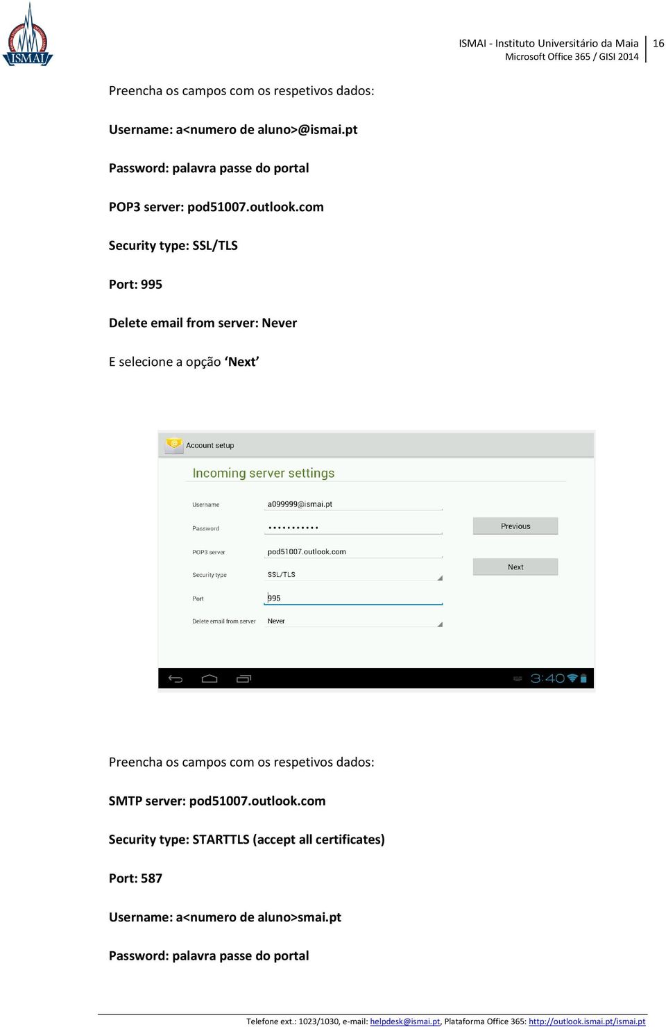 com Security type: SSL/TLS Port: 995 Delete email from server: Never E selecione a opção Next Preencha os campos