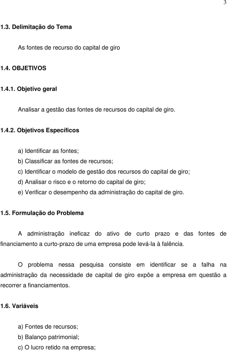 giro; e) Verificar o desempenho da administração do capital de giro. 1.5.