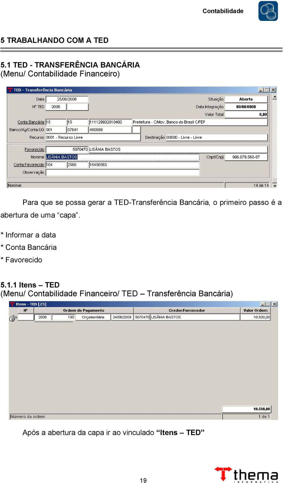 TED-Transferência Bancária, o primeiro passo é a abertura de uma capa.