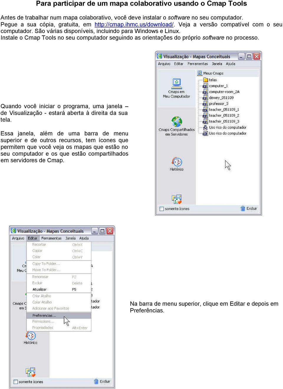 Instale o Cmap Tools no seu computador seguindo as orientações do próprio software no processo.