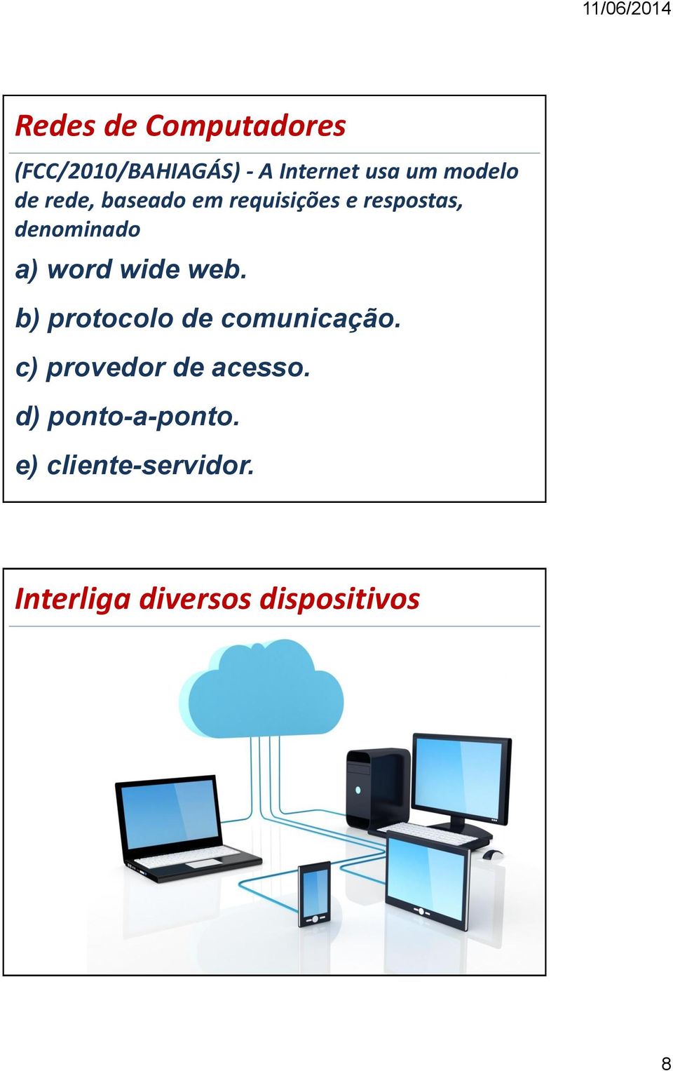 web. b) protocolo de comunicação. c) provedor de acesso.