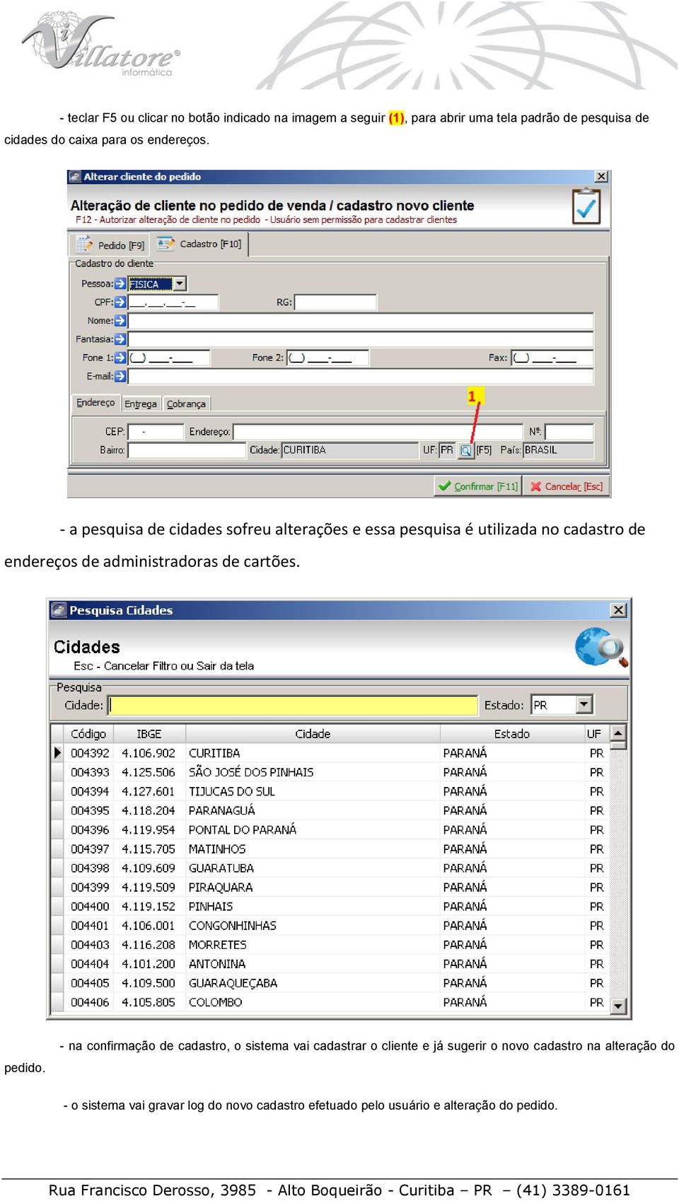 - a pesquisa de cidades sofreu alterações e essa pesquisa é utilizada no cadastro de endereços de administradoras de