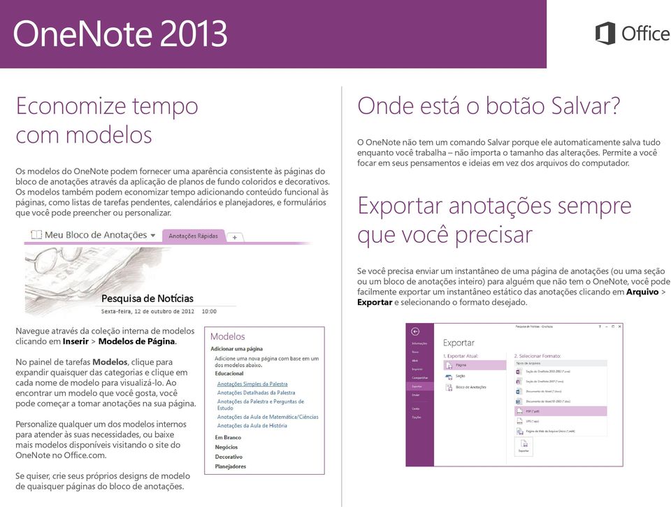 Onde está o botão Salvar? O OneNote não tem um comando Salvar porque ele automaticamente salva tudo enquanto você trabalha não importa o tamanho das alterações.