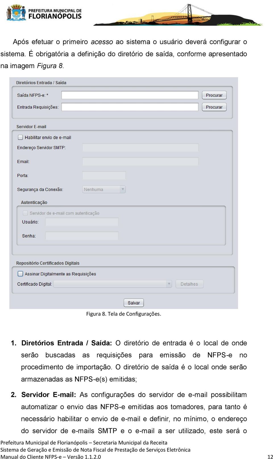 O diretório de saída é o local onde serão armazenadas as NFPS-e(s) emitidas; 2.