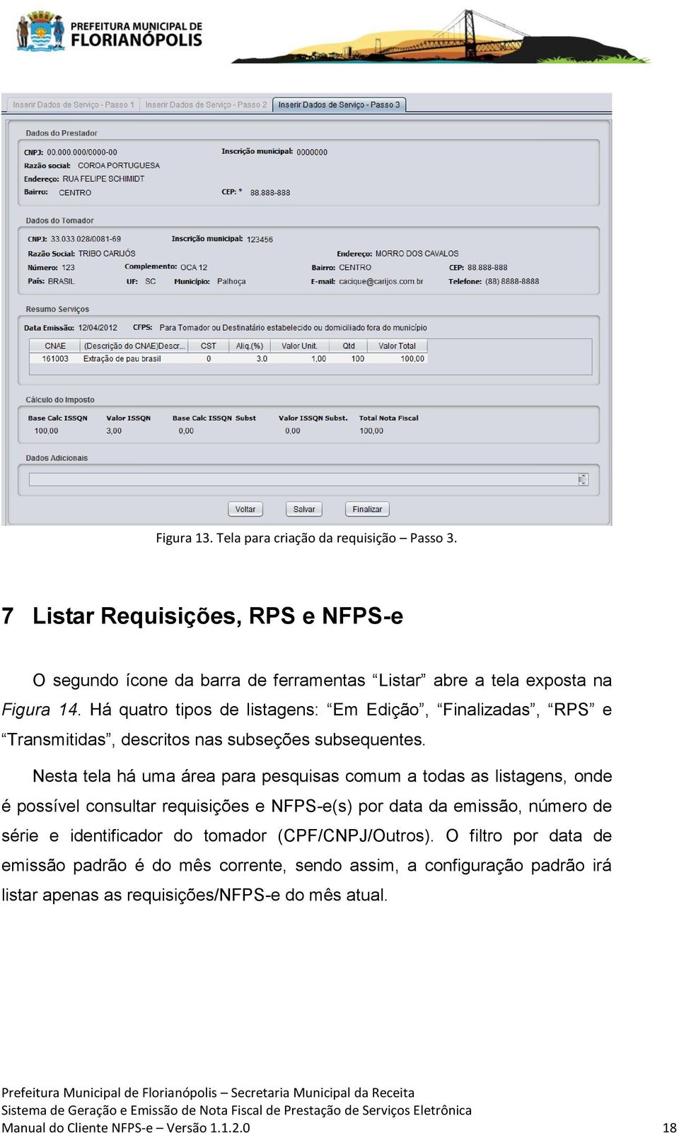 Nesta tela há uma área para pesquisas comum a todas as listagens, onde é possível consultar requisições e NFPS-e(s) por data da emissão, número de série e