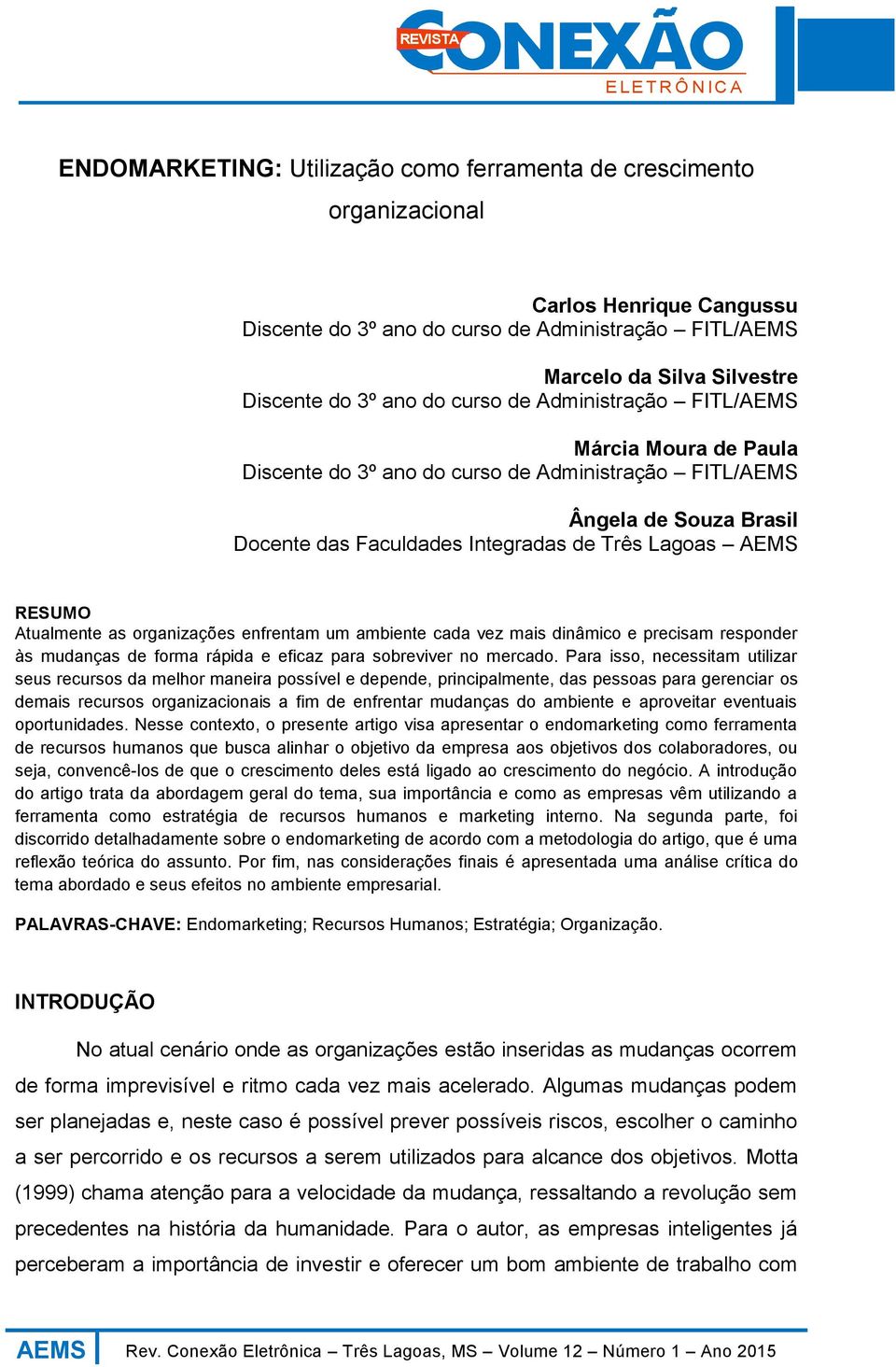 Atualmente as organizações enfrentam um ambiente cada vez mais dinâmico e precisam responder às mudanças de forma rápida e eficaz para sobreviver no mercado.