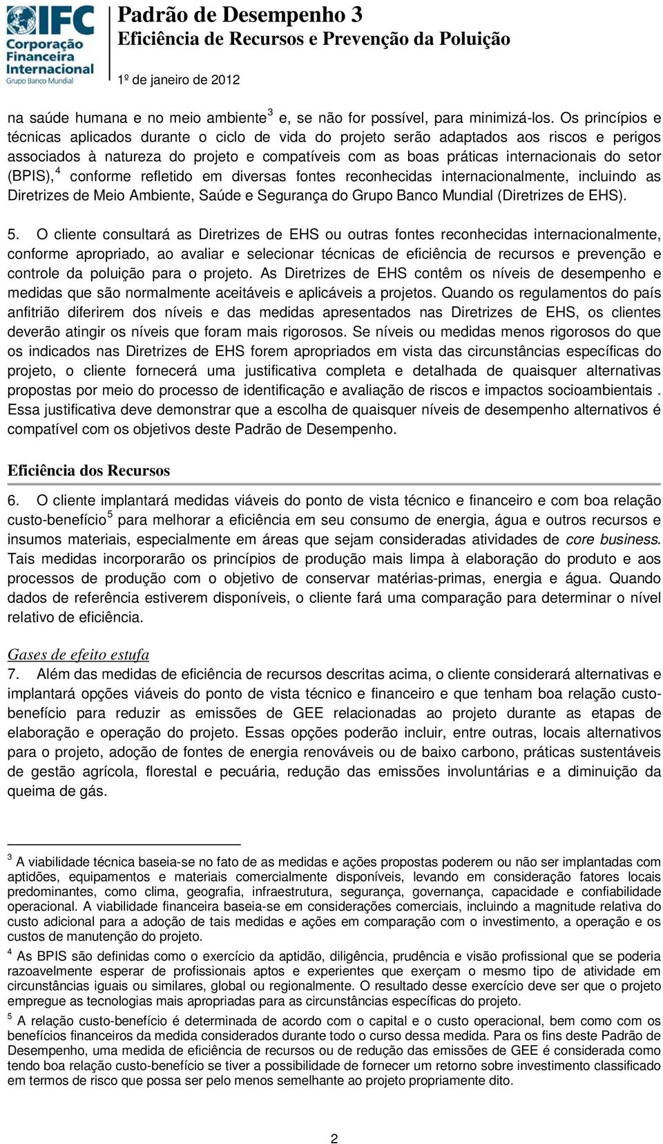 (BPIS), 4 conforme refletido em diversas fontes reconhecidas internacionalmente, incluindo as Diretrizes de Meio Ambiente, Saúde e Segurança do Grupo Banco Mundial (Diretrizes de EHS). 5.