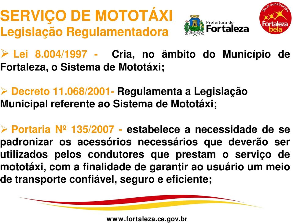 068/2001- Regulamenta a Legislação Municipal referente ao Sistema de Mototáxi; Portaria Nº 135/2007 - estabelece a