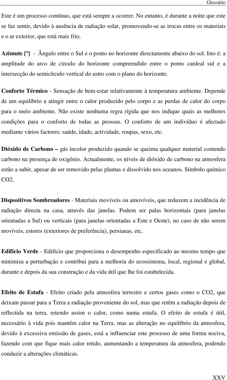 Azimute [º] - Ângulo entre o Sul e o ponto no horizonte directamente abaixo do sol.