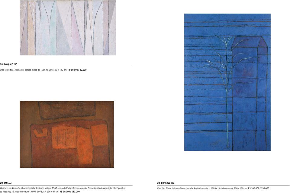 Com etiqueta da exposição Do Figurativo ao Abstrato; 36 Anos de Pintura, MAM, 1978, SP. 136 x 97 cm. R$ 90.000 / 130.