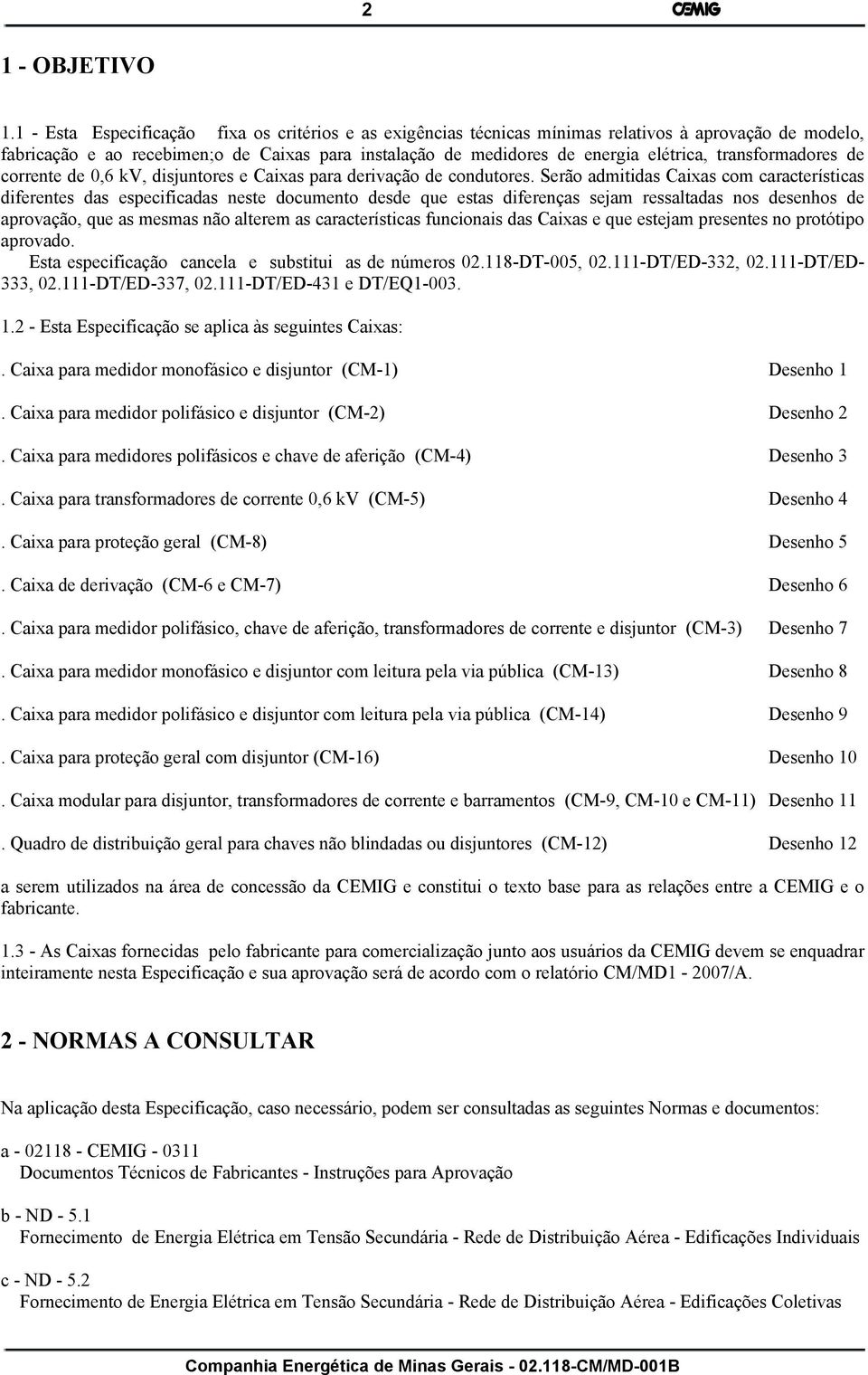 transformadores de corrente de 0,6 kv, disjuntores e Caixas para derivação de condutores.