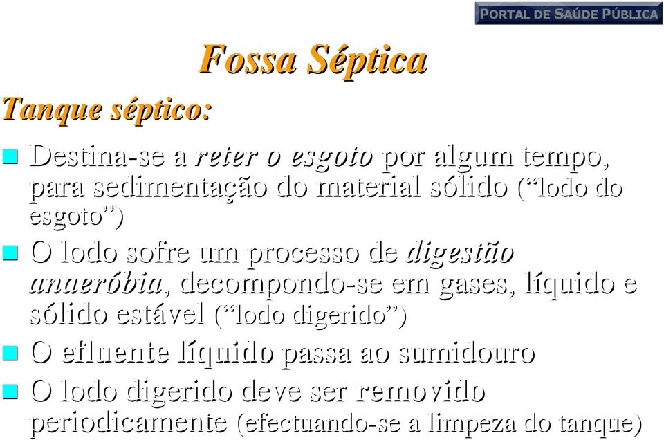 decompondo-se em gases, líquido e sólido estável ( lodo digerido ) O efluente líquido passa ao