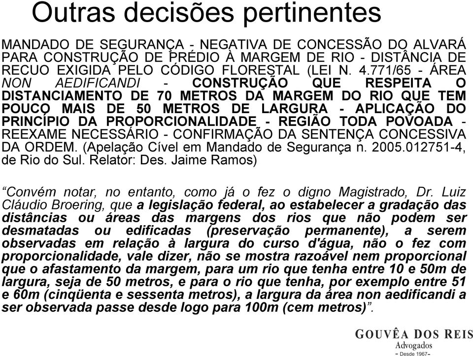 REGIÃO TODA POVOADA - REEXAME NECESSÁRIO - CONFIRMAÇÃO DA SENTENÇA CONCESSIVA DA ORDEM. (Apelação Cível em Mandado de Segurança n. 2005.012751-4, de Rio do Sul. Relator: Des.