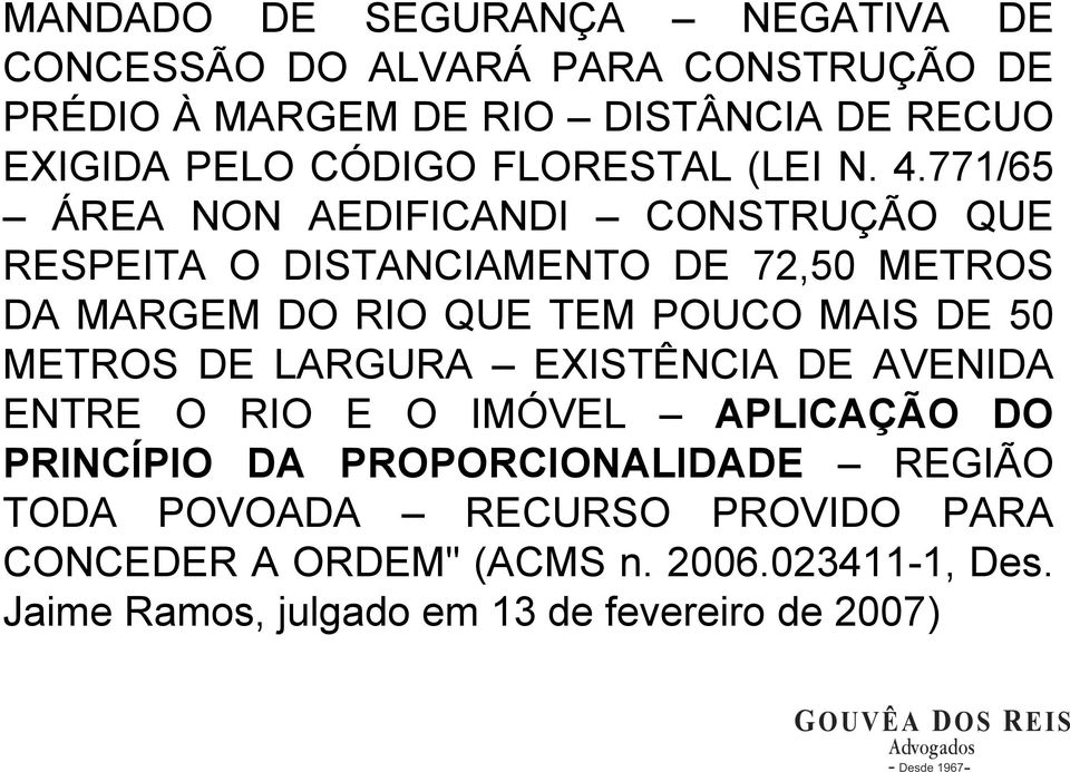 771/65 ÁREA NON AEDIFICANDI CONSTRUÇÃO QUE RESPEITA O DISTANCIAMENTO DE 72,50 METROS DA MARGEM DO RIO QUE TEM POUCO MAIS DE 50
