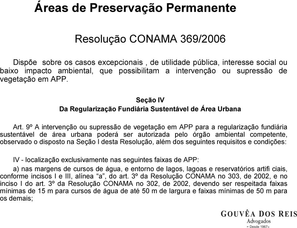 9º A intervenção ou supressão de vegetação em APP para a regularização fundiária sustentável de área urbana poderá ser autorizada pelo órgão ambiental competente, observado o disposto na Seção I