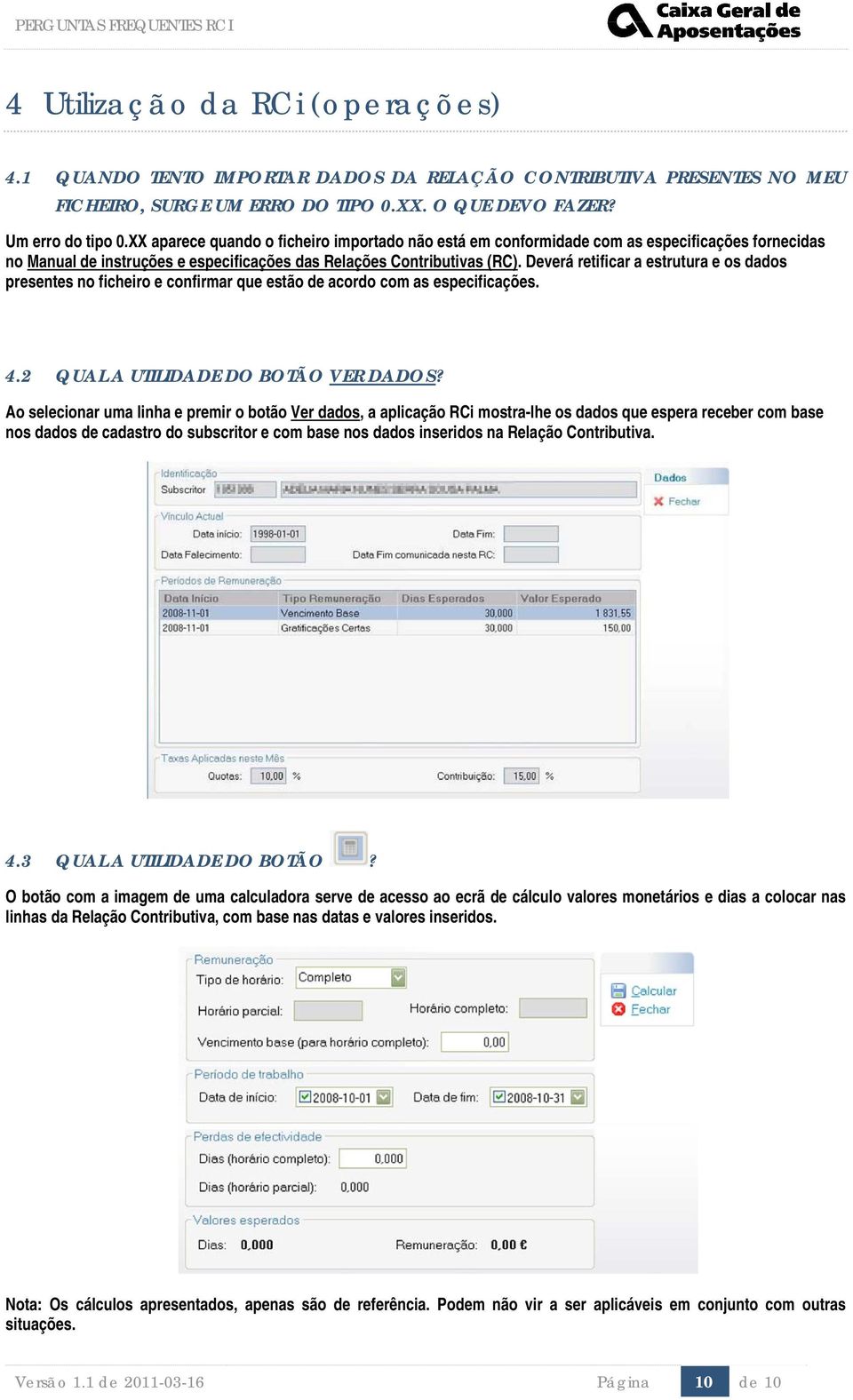 Deverá retificar a estrutura e os dados presentes no ficheiro e confirmar que estão de acordo com as especificações. 4.2 QUAL A UTILIDADE DO BOTÃO VER DADOS?