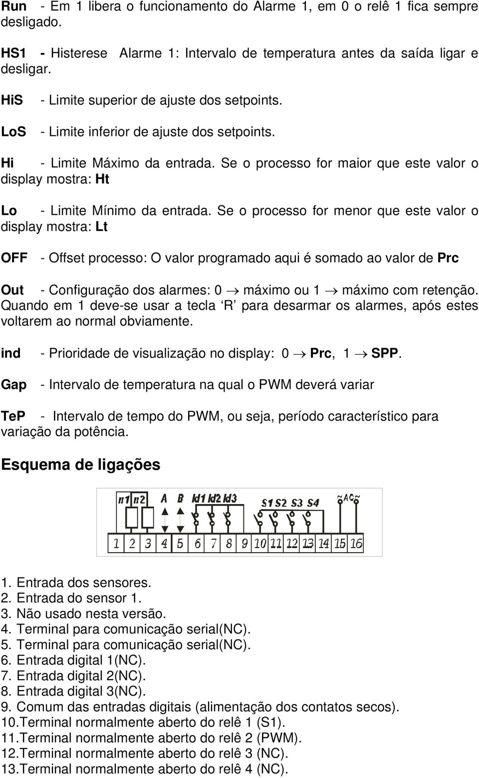 Se o processo for maior que este valor o display mostra: Ht Lo - Limite Mínimo da entrada.