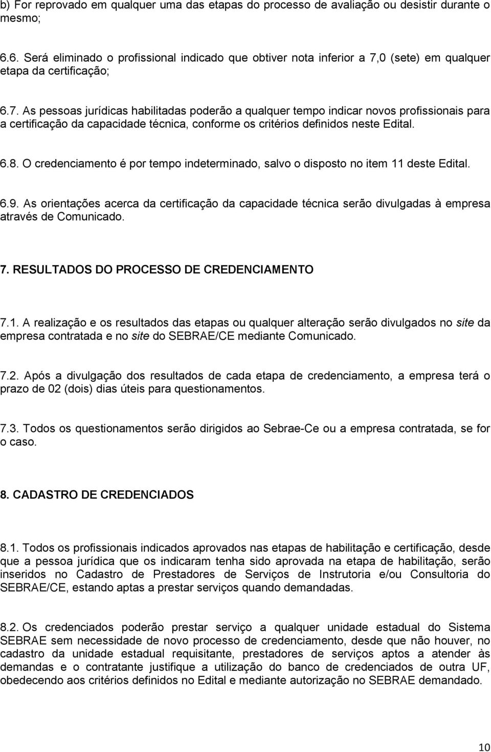 0 (sete) em qualquer etapa da certificação; 6.7.