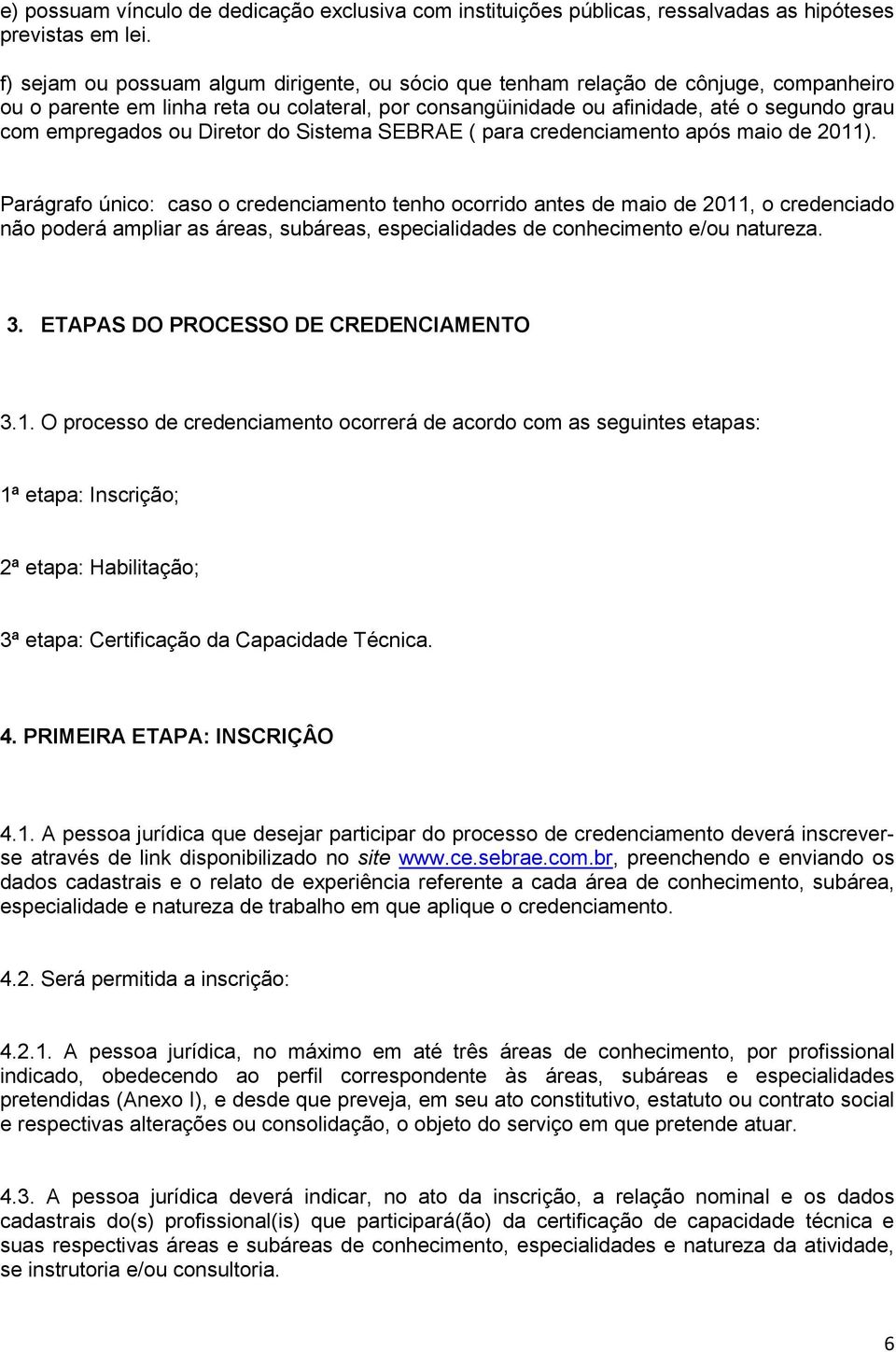 ou Diretor do Sistema SEBRAE ( para credenciamento após maio de 2011).