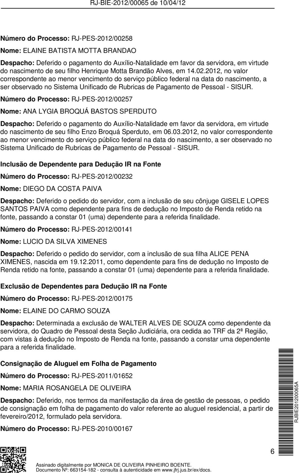 2012, no valor correspondente ao menor vencimento do serviço público federal na data do nascimento, a ser observado no Sistema Unificado de Rubricas de Pagamento de Pessoal - SISUR.