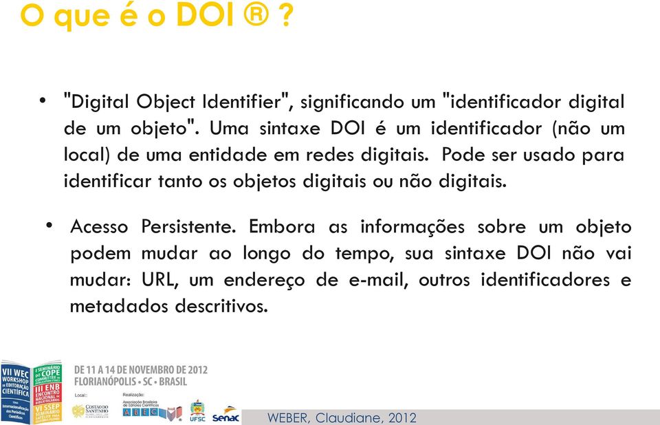 Pode ser usado para identificar tanto os objetos digitais ou não digitais. Acesso Persistente.