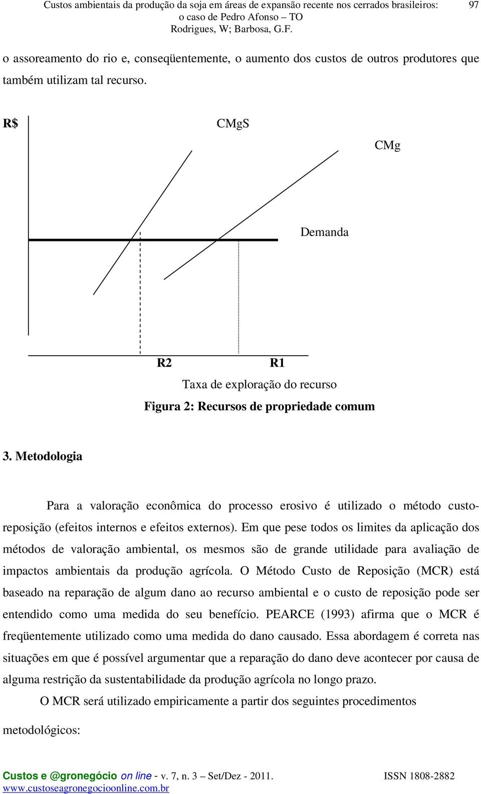 Metodologia Para a valoração econômica do processo erosivo é utilizado o método custoreposição (efeitos internos e efeitos externos).