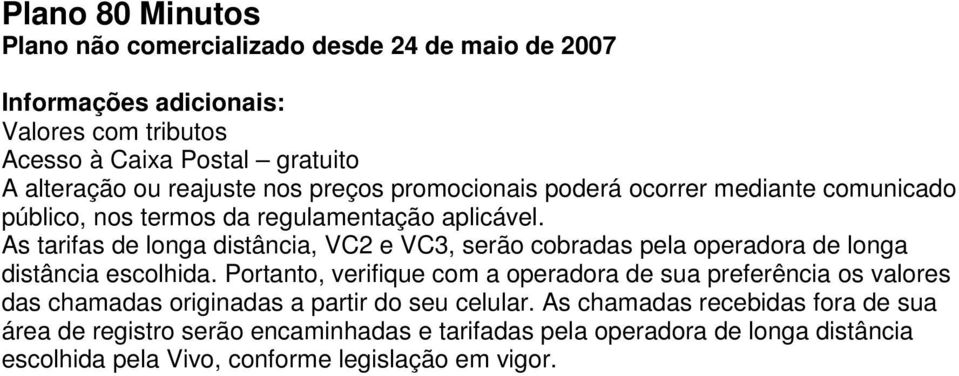 As tarifas de longa distância, VC2 e VC3, serão cobradas pela operadora de longa distância escolhida.