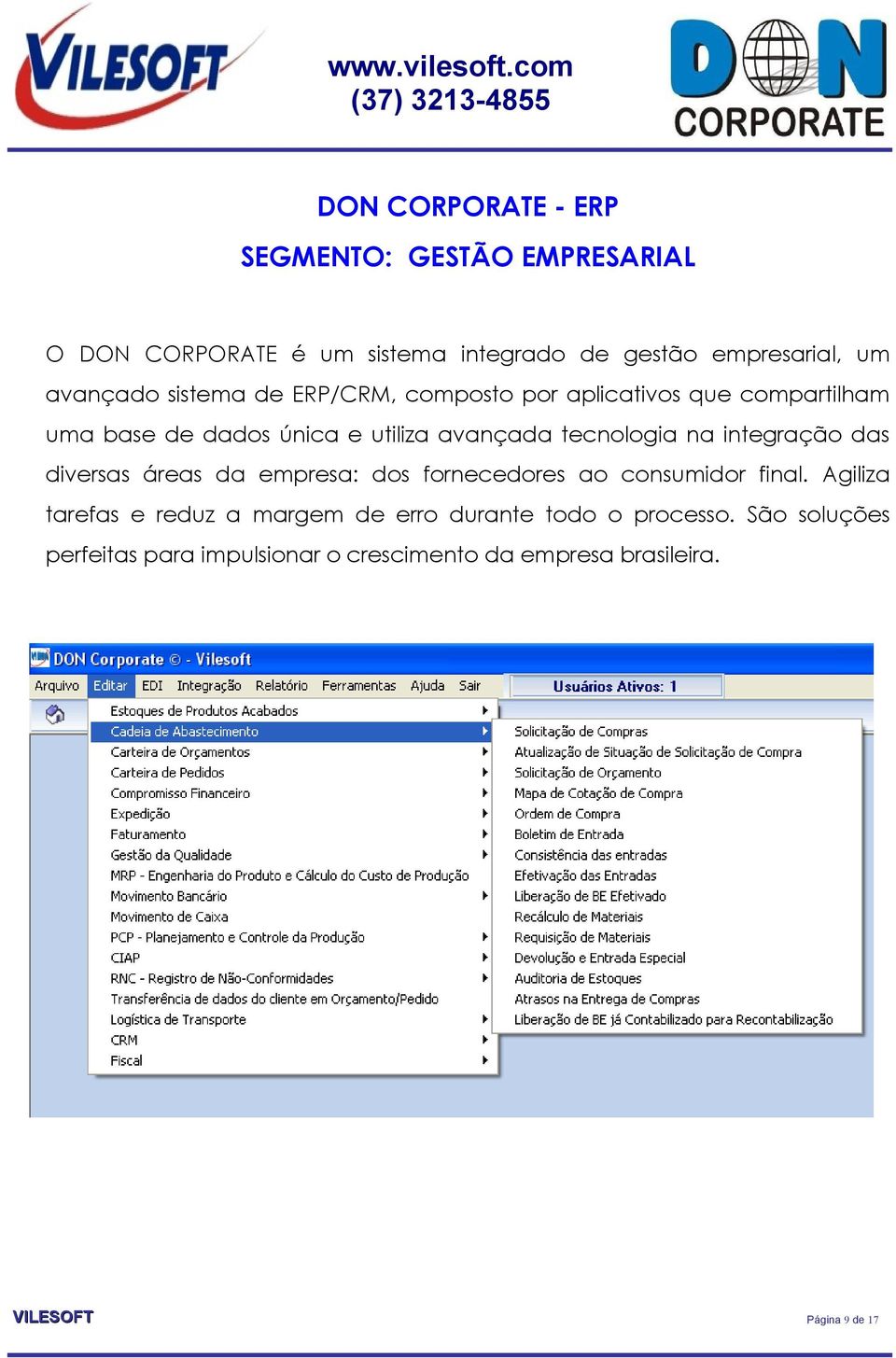 tecnologia na integração das diversas áreas da empresa: dos fornecedores ao consumidor final.