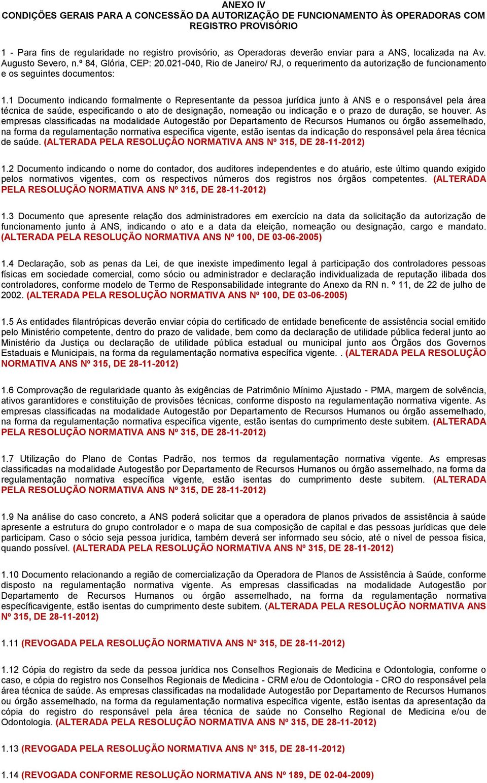 1 Documento indicando formalmente o Representante da pessoa jurídica junto à ANS e o responsável pela área técnica de saúde, especificando o ato de designação, nomeação ou indicação e o prazo de