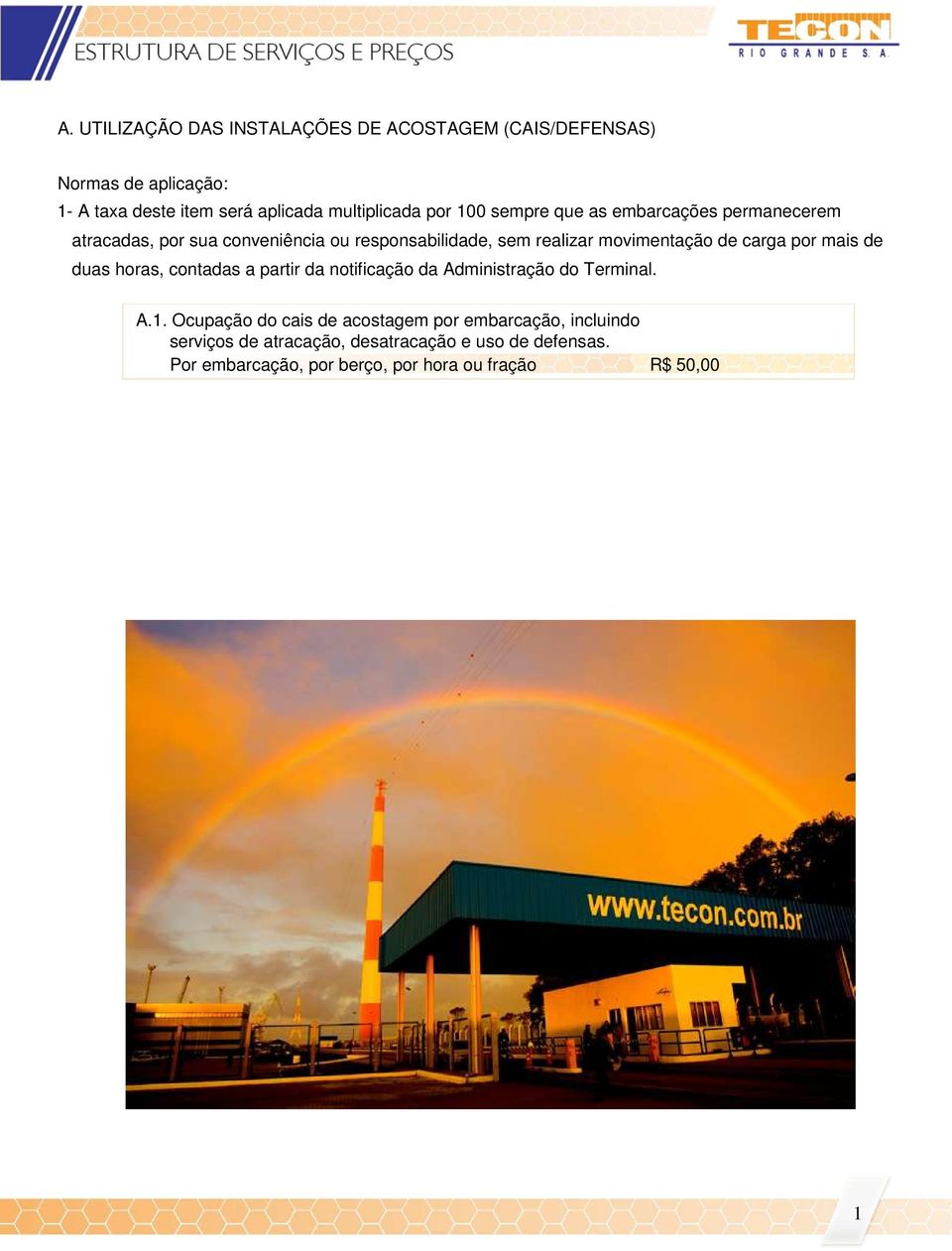 de duas horas, contadas a partir da notificação da Administração do Terminal. A.1.