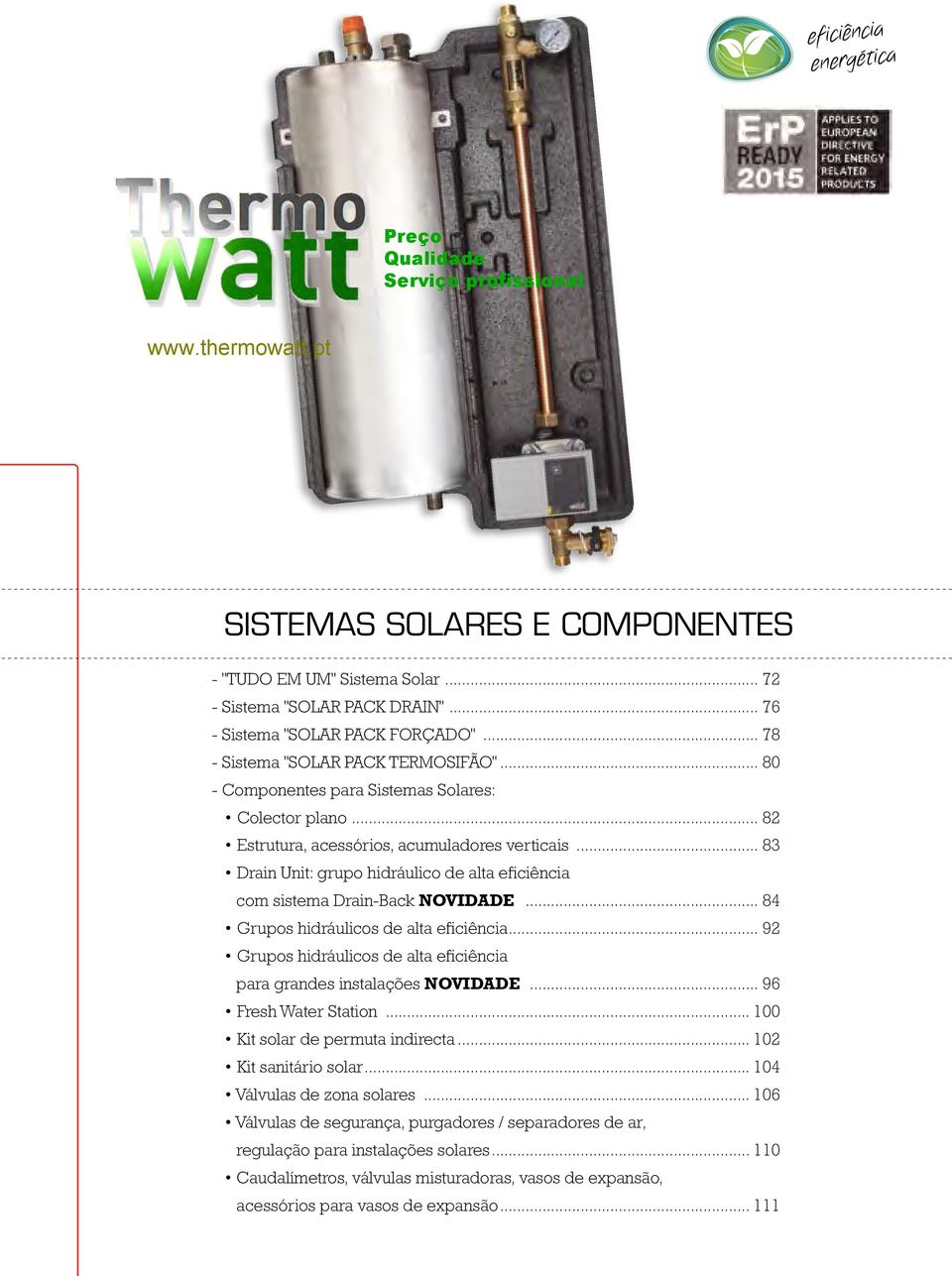 .. 83 Drain Unit: grupo hidráulico de alta eficiência com sistema Drain-Back NOVIDADE... 84 Grupos hidráulicos de alta eficiência.