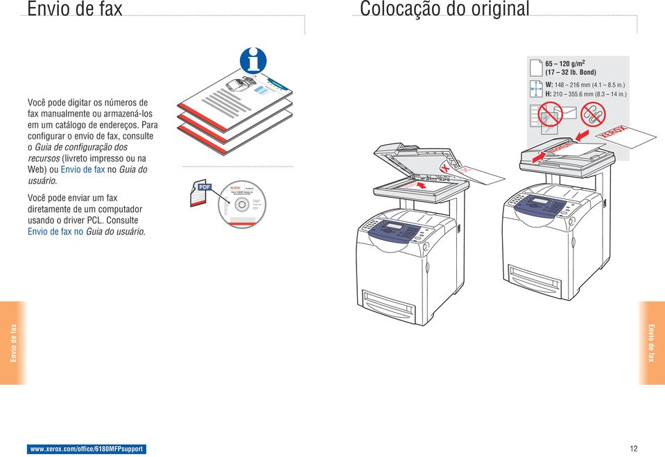 Para configurar o envio de fax, consulte o Guia de configuração dos recursos (livreto impresso ou na Web) ou Envio de fax