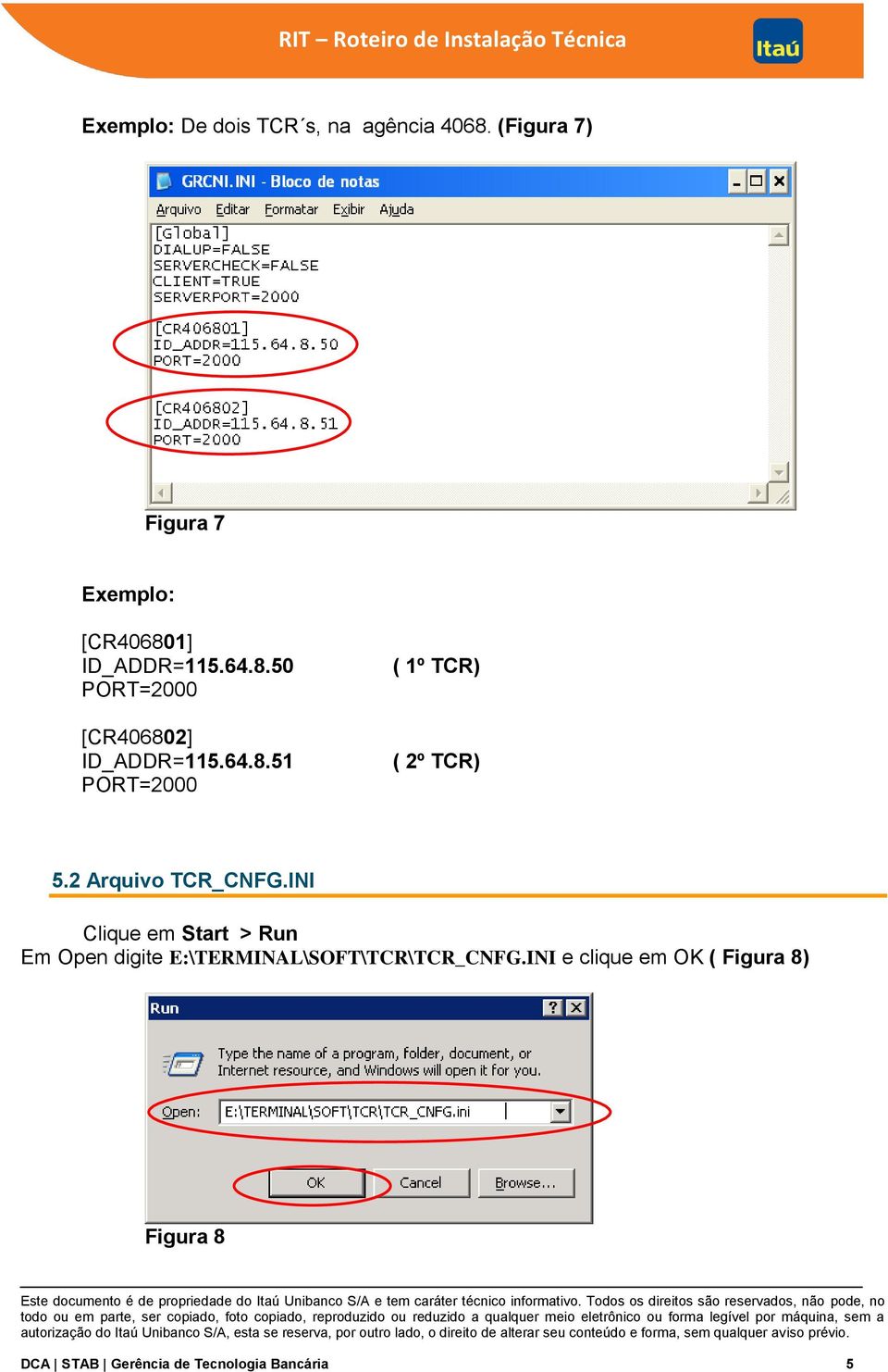 64.8.51 PORT=2000 ( 1º TCR) ( 2º TCR) 5.2 Arquivo TCR_CNFG.