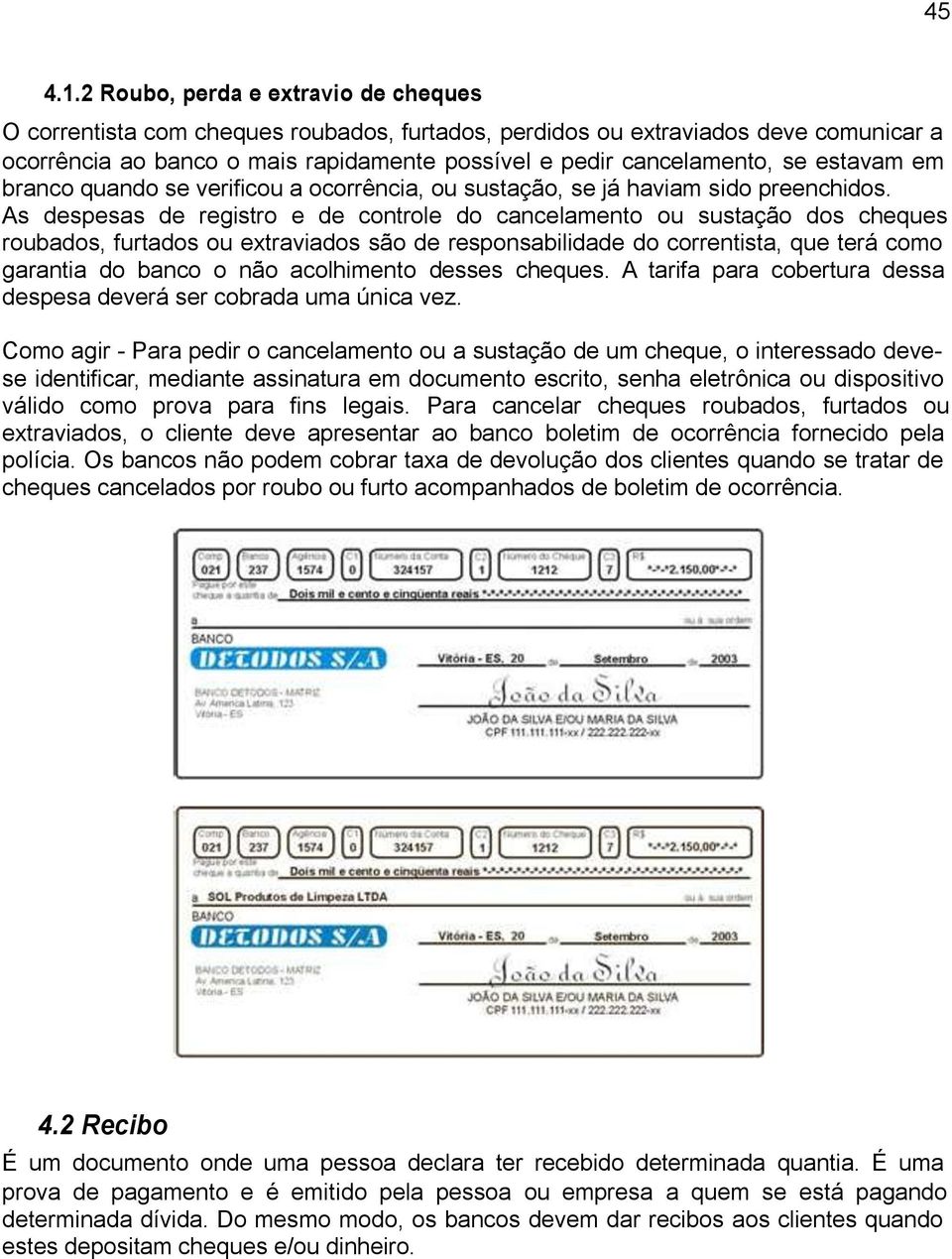 estavam em branco quando se verificou a ocorrência, ou sustação, se já haviam sido preenchidos.