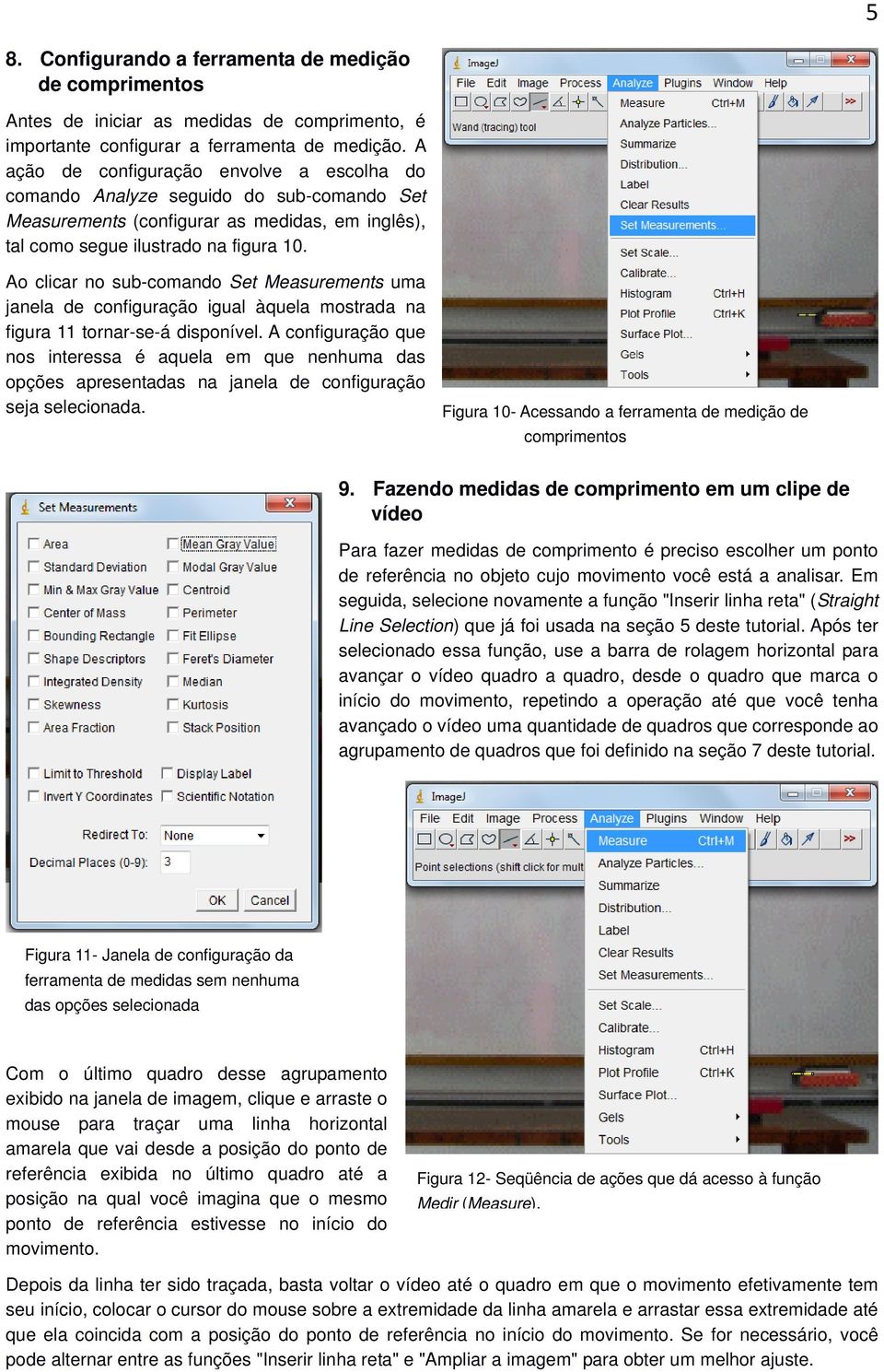 Ao clicar no sub-comando Set Measurements uma janela de configuração igual àquela mostrada na figura 11 tornar-se-á disponível.