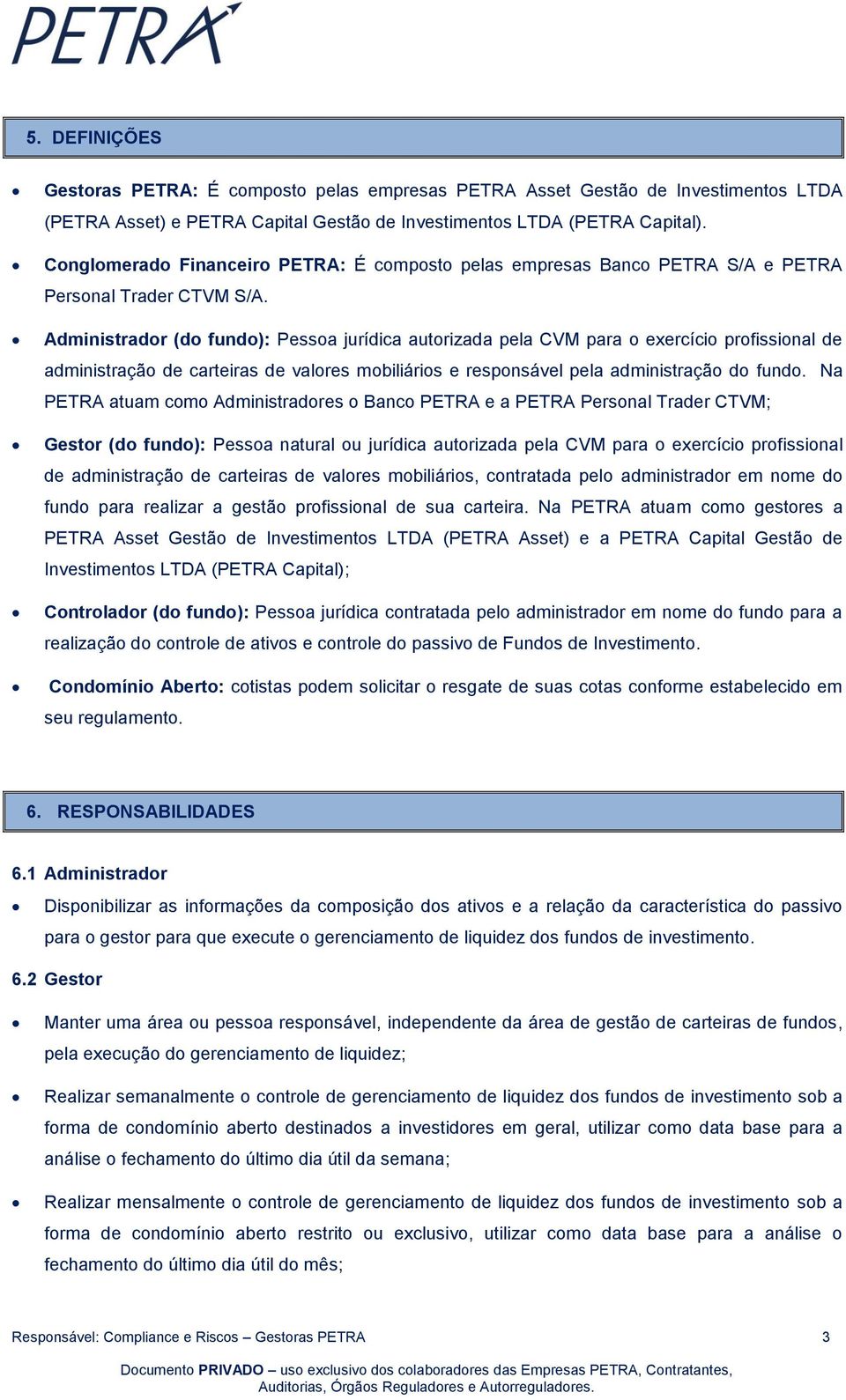 Administrador (do fundo): Pessoa jurídica autorizada pela CVM para o exercício profissional de administração de carteiras de valores mobiliários e responsável pela administração do fundo.