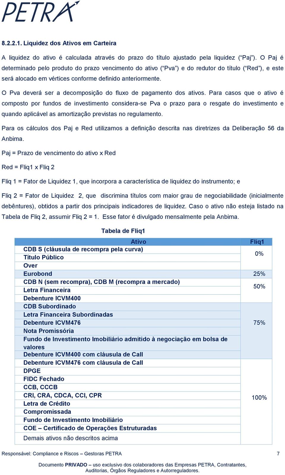 O Pva deverá ser a decomposição do fluxo de pagamento dos ativos.