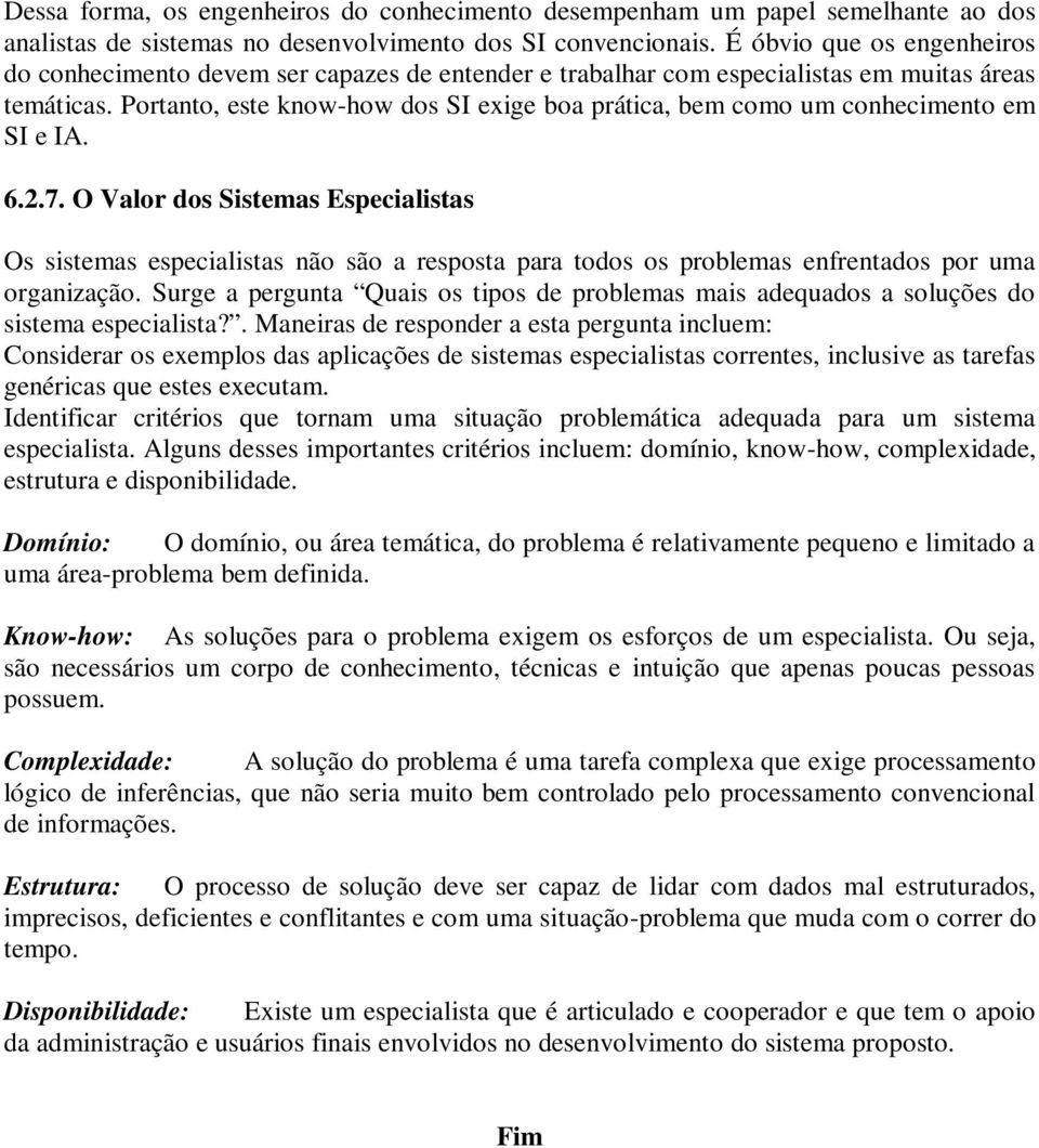 Portanto, este know-how dos SI exige boa prática, bem como um conhecimento em SI e IA. 6.2.7.