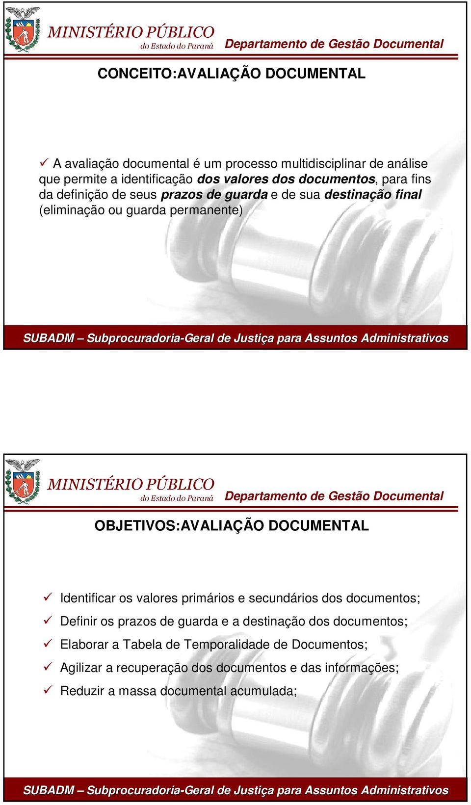 OBJETIVOS:AVALIAÇÃO DOCUMENTAL Identificar os valores primários e secundários dos documentos; Definir os prazos de guarda e a destinação