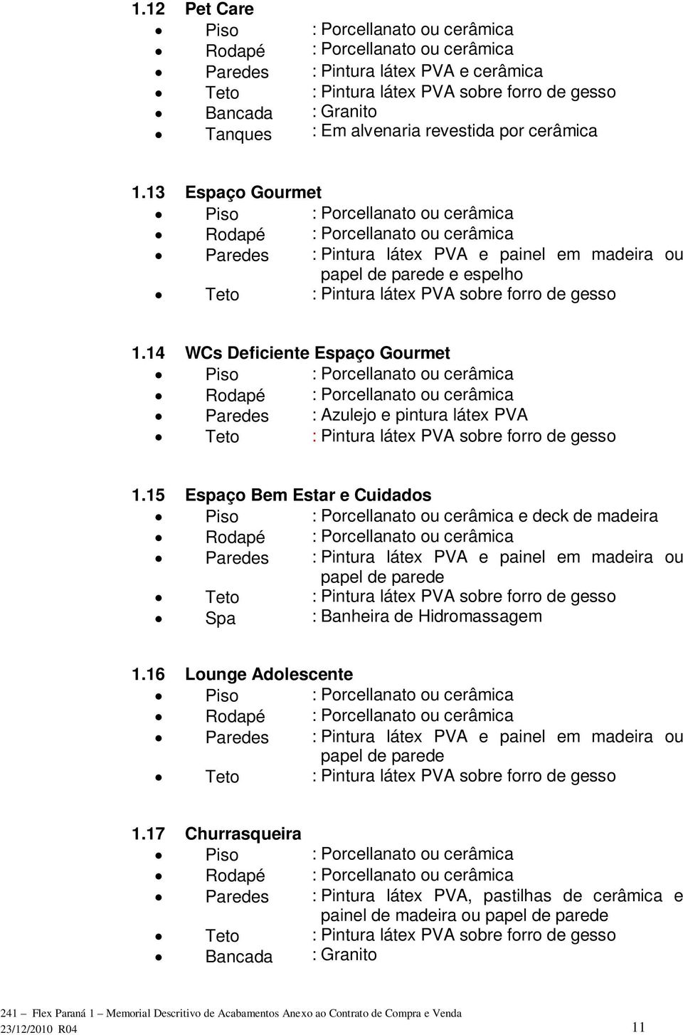 14 WCs Deficiente Espaço Gourmet Paredes : Azulejo e pintura látex PVA 1.