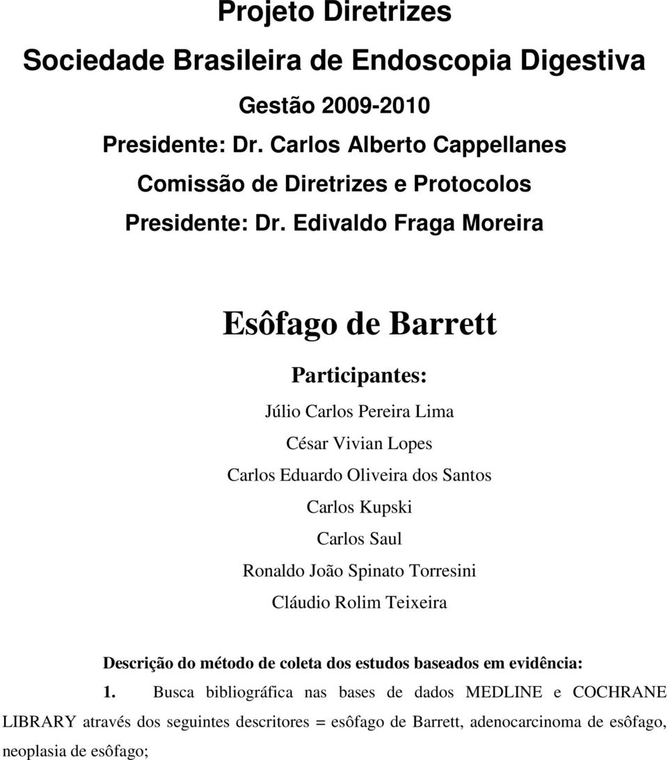 Edivaldo Fraga Moreira Esôfago de Barrett Participantes: Júlio Carlos Pereira Lima César Vivian Lopes Carlos Eduardo Oliveira dos Santos Carlos Kupski Carlos