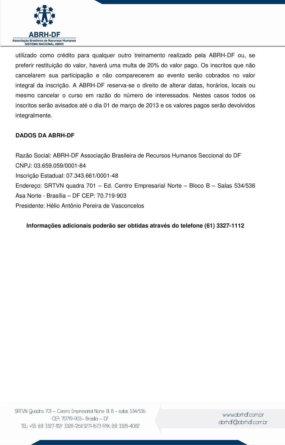 A ABRH-DF reserva-se o direito de alterar datas, horários, locais ou mesmo cancelar o curso em razão do número de interessados.