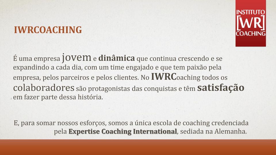 No IWRCoaching todos os colaboradores são protagonistas das conquistas e têm satisfação em fazer parte dessa