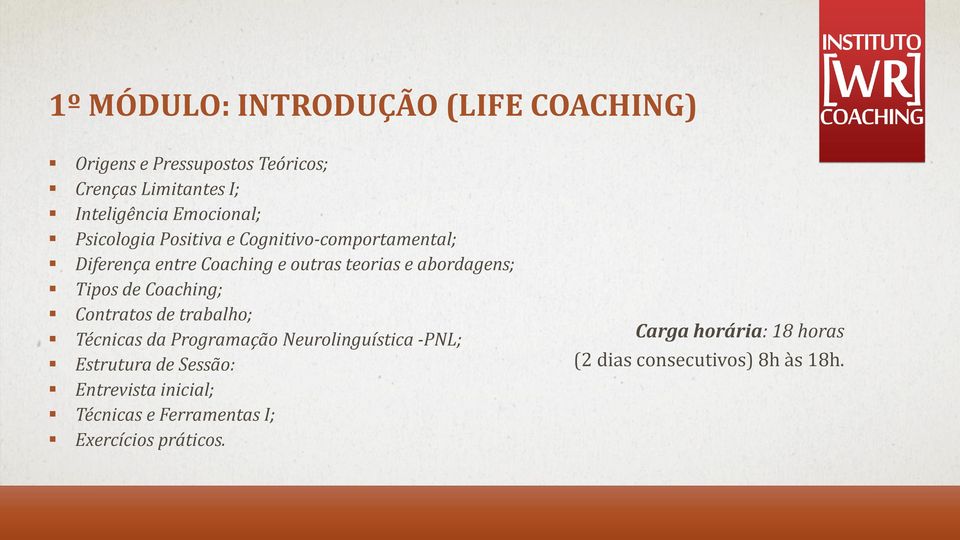 abordagens; Tipos de Coaching; Contratos de trabalho; Técnicas da Programação Neurolinguística -PNL; Estrutura de