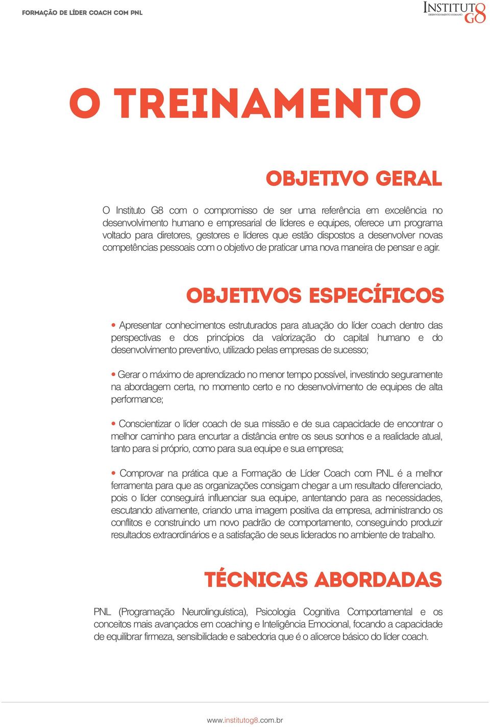 objetivos específicos Apresentar conhecimentos estruturados para atuação do líder coach dentro das perspectivas e dos princípios da valorização do capital humano e do desenvolvimento preventivo,