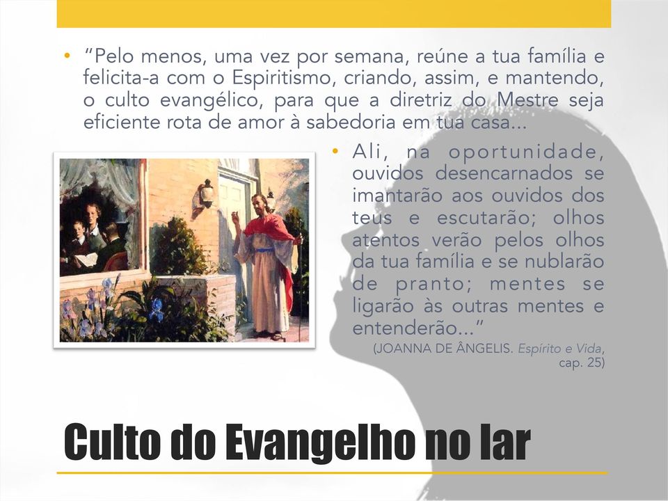 .. A l i, n a o p o r t u n i d a d e, ouvidos desencarnados se imantarão aos ouvidos dos teus e escutarão; olhos atentos verão